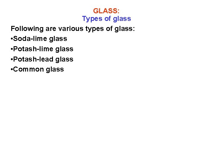 GLASS: Types of glass Following are various types of glass: • Soda-lime glass •