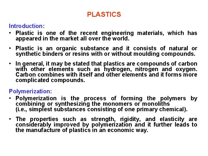 PLASTICS Introduction: • Plastic is one of the recent engineering materials, which has appeared