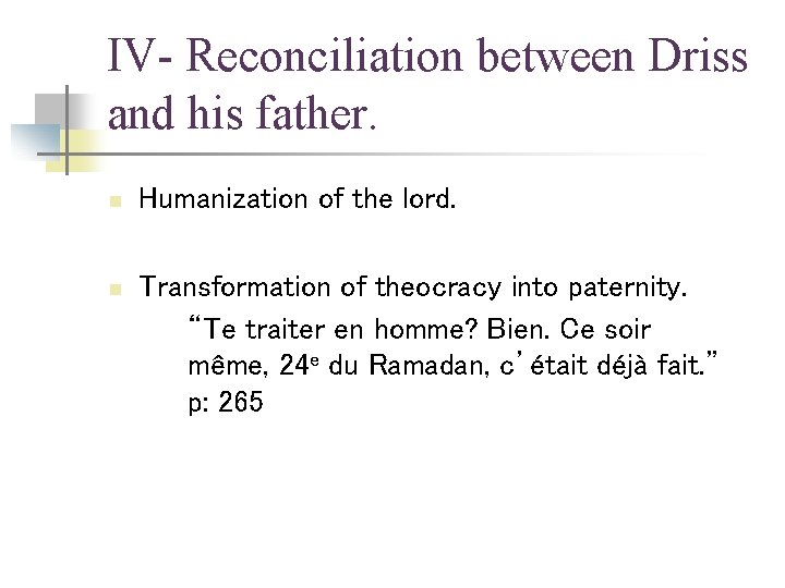 IV- Reconciliation between Driss and his father. n Humanization of the lord. n Transformation