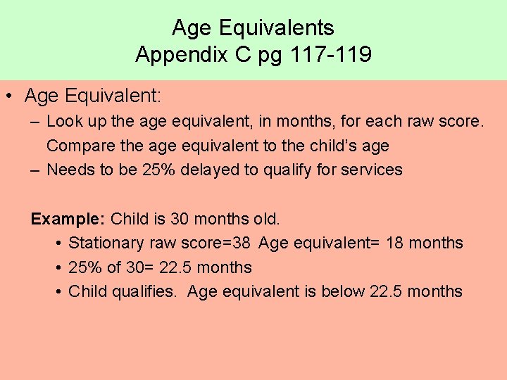 Age Equivalents Appendix C pg 117 -119 • Age Equivalent: – Look up the Age Equivalents Appendix C pg 117 -119 • Age Equivalent: – Look up the