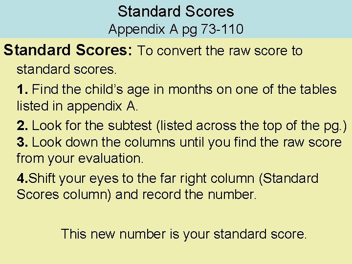 Standard Scores Appendix A pg 73 -110 Standard Scores: To convert the raw score Standard Scores Appendix A pg 73 -110 Standard Scores: To convert the raw score