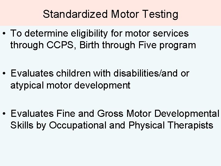 Standardized Motor Testing • To determine eligibility for motor services through CCPS, Birth through Standardized Motor Testing • To determine eligibility for motor services through CCPS, Birth through