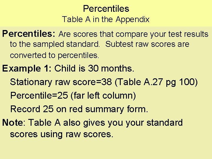 Percentiles Table A in the Appendix Percentiles: Are scores that compare your test results Percentiles Table A in the Appendix Percentiles: Are scores that compare your test results