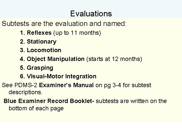 Evaluations Subtests are the evaluation and named: 1. Reflexes (up to 11 months) 2. Evaluations Subtests are the evaluation and named: 1. Reflexes (up to 11 months) 2.