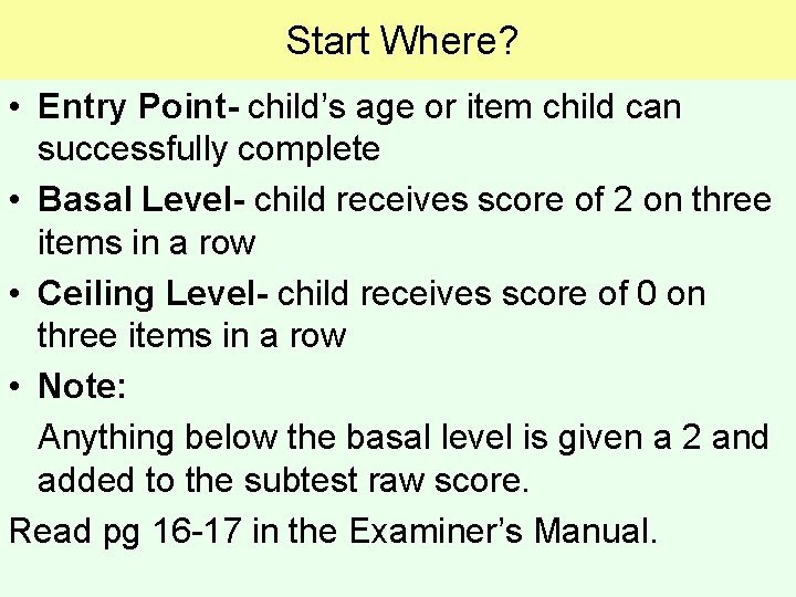 Start Where? • Entry Point- child’s age or item child can successfully complete • Start Where? • Entry Point- child’s age or item child can successfully complete •