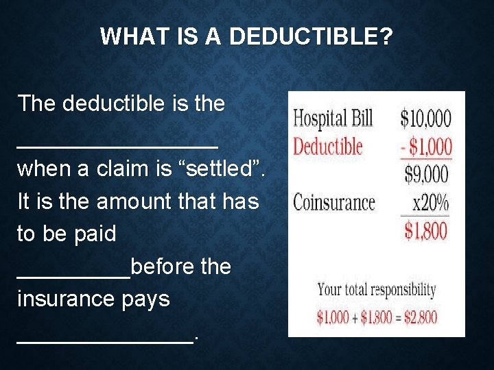 WHAT IS A DEDUCTIBLE? The deductible is the ________ when a claim is “settled”.