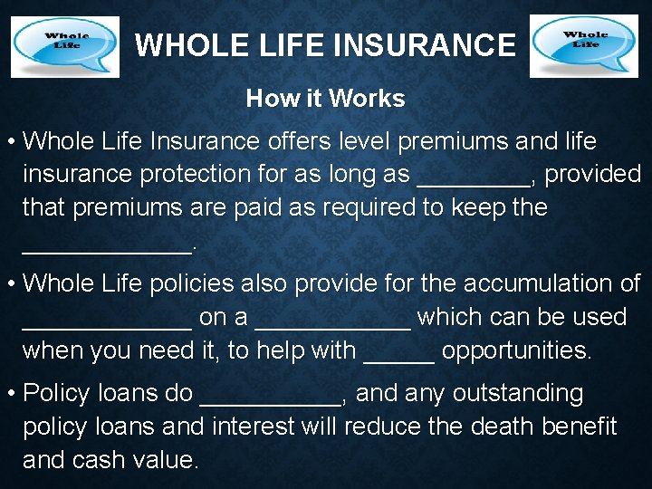 WHOLE LIFE INSURANCE How it Works • Whole Life Insurance offers level premiums and