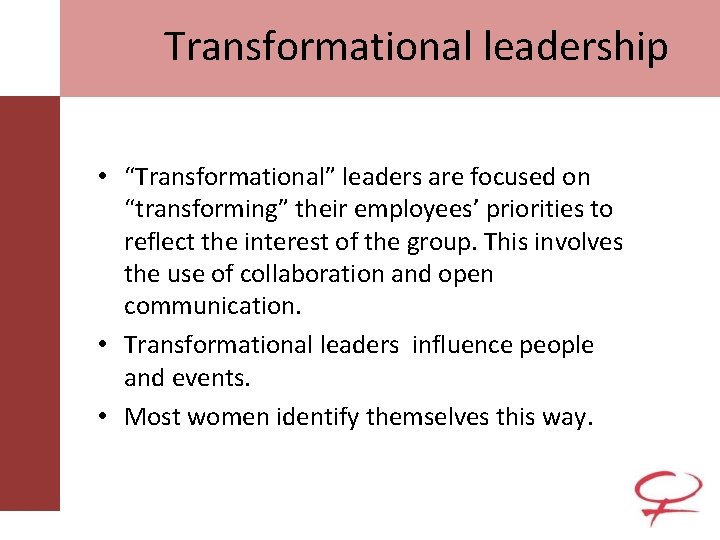 Transformational leadership • “Transformational” leaders are focused on “transforming” their employees’ priorities to reflect