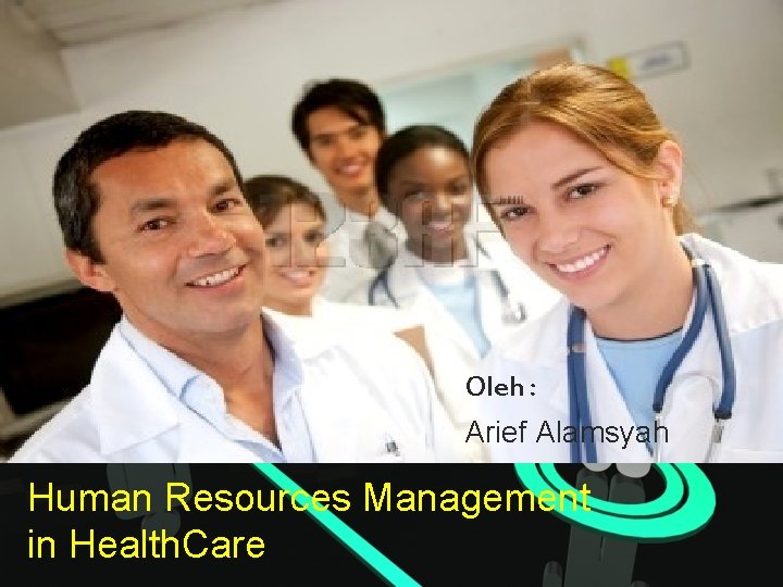 Oleh : Arief Alamsyah Human Resources Management in Health. Care 
