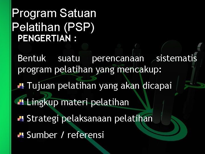 Program Satuan Pelatihan (PSP) PENGERTIAN : Bentuk suatu perencanaan sistematis program pelatihan yang mencakup: