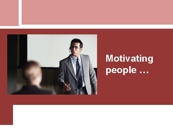 Motivating people … 