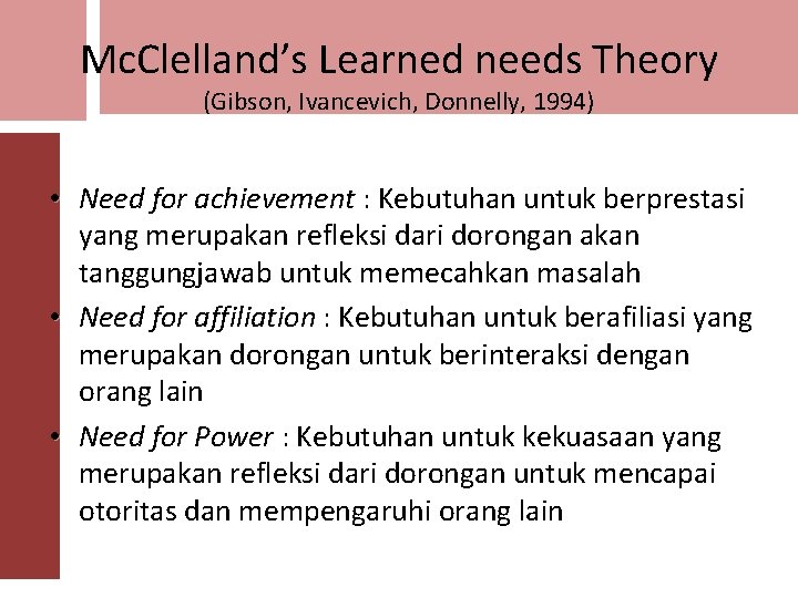 Mc. Clelland’s Learned needs Theory (Gibson, Ivancevich, Donnelly, 1994) • Need for achievement :