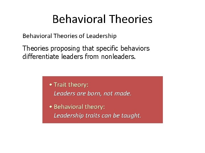 Behavioral Theories of Leadership Theories proposing that specific behaviors differentiate leaders from nonleaders. •