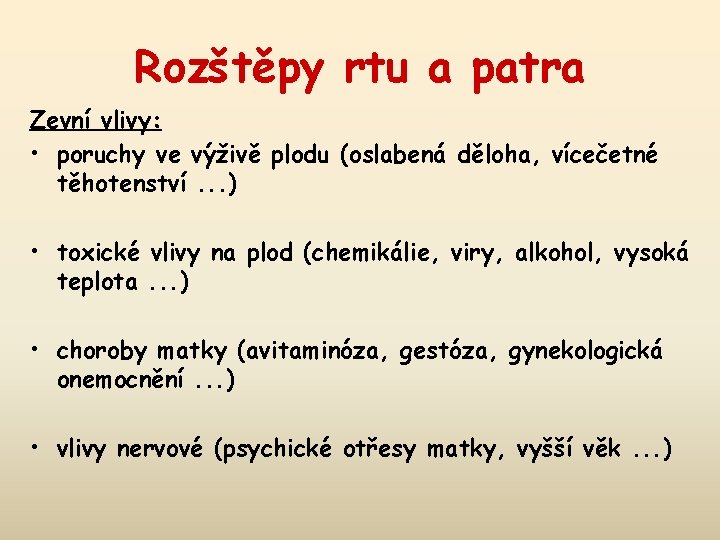 Rozštěpy rtu a patra Zevní vlivy: • poruchy ve výživě plodu (oslabená děloha, vícečetné