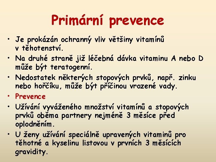 Primární prevence • Je prokázán ochranný vliv většiny vitamínů v těhotenství. • Na druhé