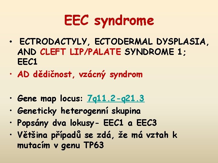 EEC syndrome • ECTRODACTYLY, ECTODERMAL DYSPLASIA, AND CLEFT LIP/PALATE SYNDROME 1; EEC 1 •