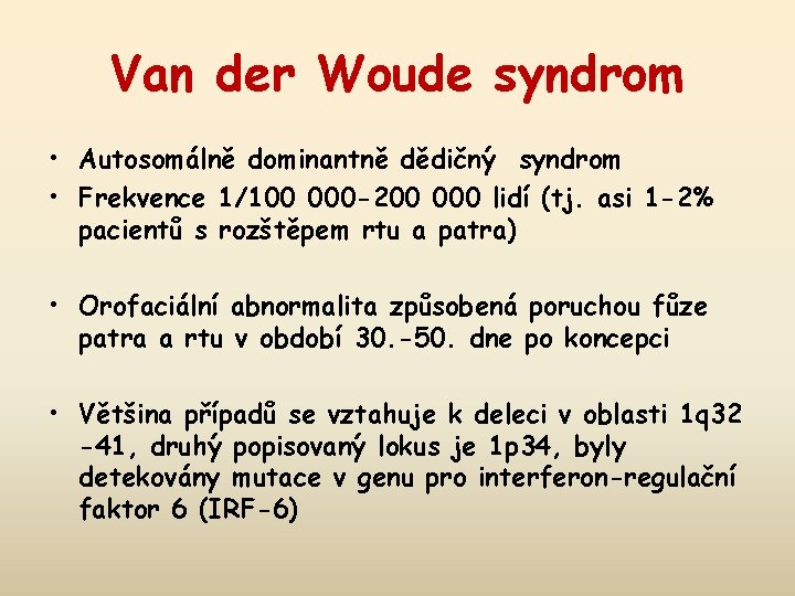 Van der Woude syndrom • Autosomálně dominantně dědičný syndrom • Frekvence 1/100 000 -200