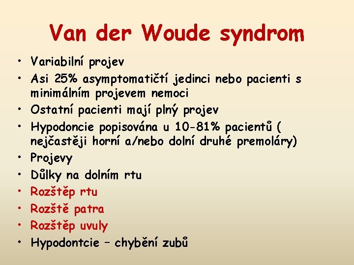 Van der Woude syndrom • Variabilní projev • Asi 25% asymptomatičtí jedinci nebo pacienti