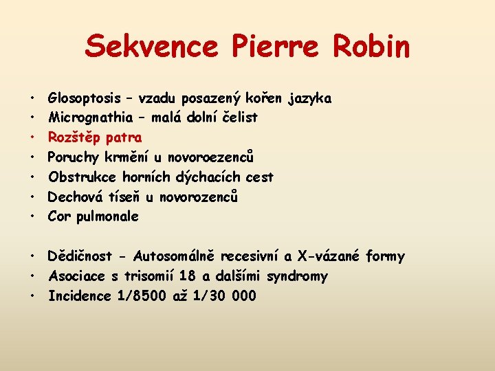 Sekvence Pierre Robin • • Glosoptosis – vzadu posazený kořen jazyka Micrognathia – malá