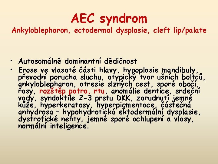 AEC syndrom Ankyloblepharon, ectodermal dysplasie, cleft lip/palate • Autosomálně dominantní dědičnost • Erose ve
