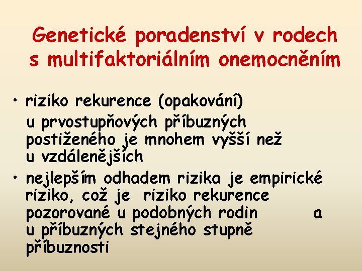 Genetické poradenství v rodech s multifaktoriálním onemocněním • riziko rekurence (opakování) u prvostupňových příbuzných