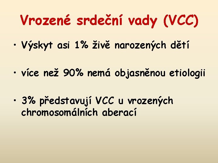 Vrozené srdeční vady (VCC) • Výskyt asi 1% živě narozených dětí • více než