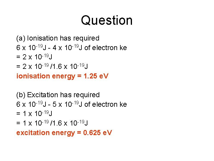 Question (a) Ionisation has required 6 x 10 -19 J - 4 x 10