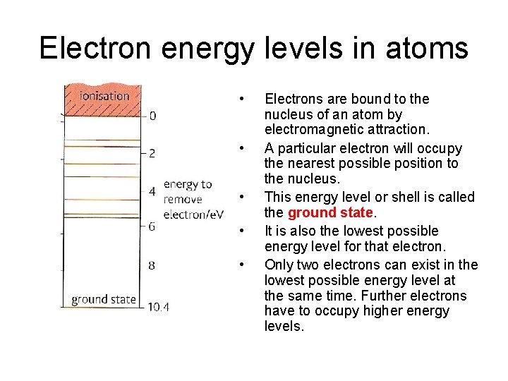 Electron energy levels in atoms • • • Electrons are bound to the nucleus