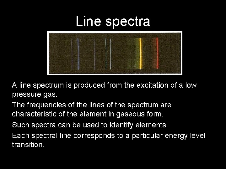 Line spectra A line spectrum is produced from the excitation of a low pressure