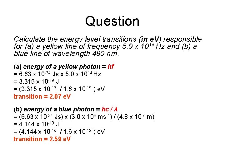 Question Calculate the energy level transitions (in e. V) responsible for (a) a yellow