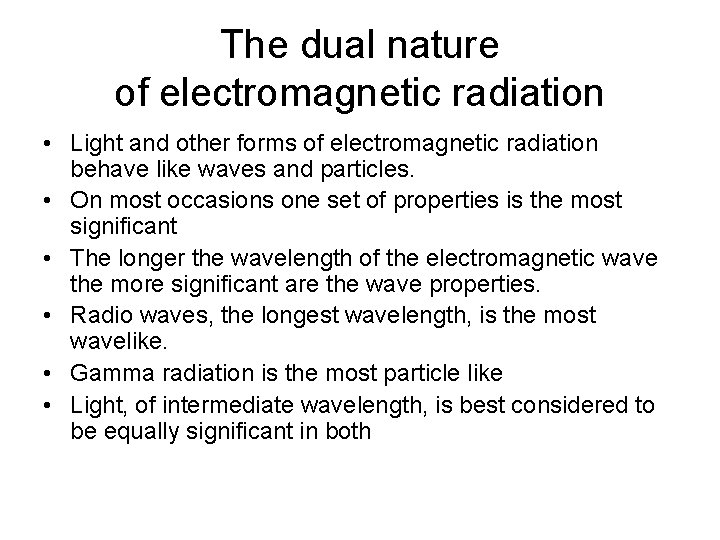 The dual nature of electromagnetic radiation • Light and other forms of electromagnetic radiation