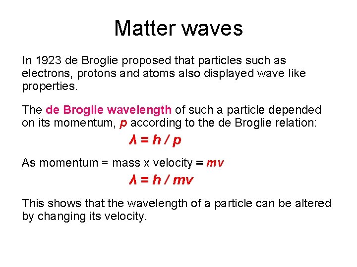 Matter waves In 1923 de Broglie proposed that particles such as electrons, protons and