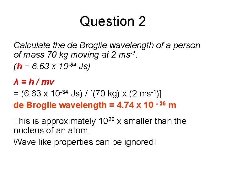 Question 2 Calculate the de Broglie wavelength of a person of mass 70 kg