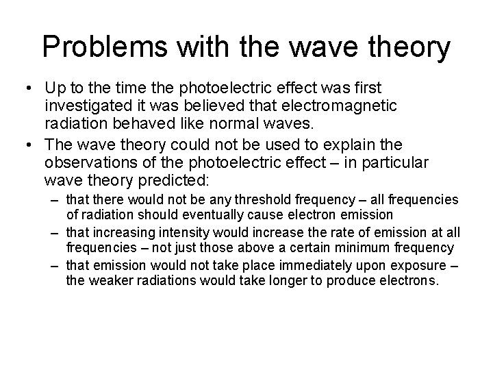 Problems with the wave theory • Up to the time the photoelectric effect was