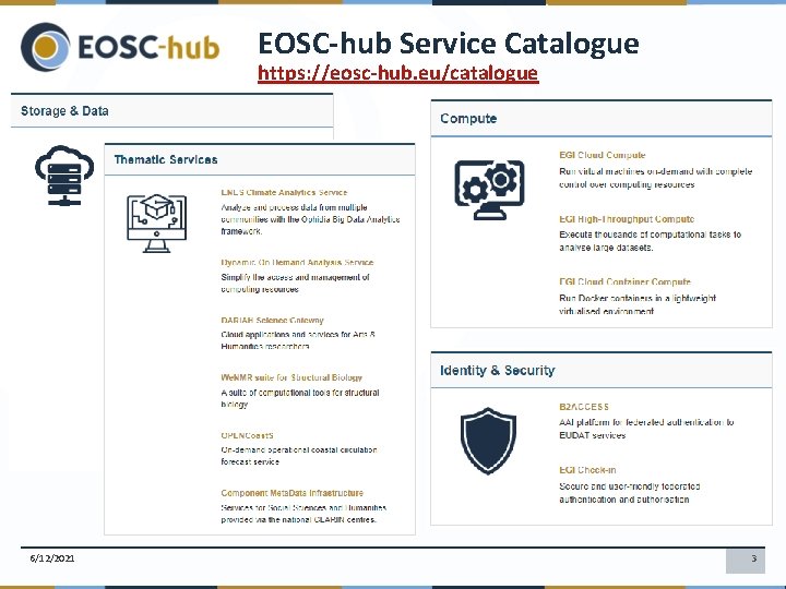 EOSC-hub Service Catalogue https: //eosc-hub. eu/catalogue 6/12/2021 3 EOSC-hub Service Catalogue https: //eosc-hub. eu/catalogue 6/12/2021 3