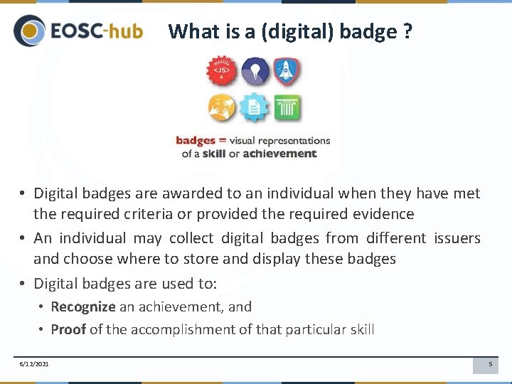 What is a (digital) badge ? • Digital badges are awarded to an individual What is a (digital) badge ? • Digital badges are awarded to an individual