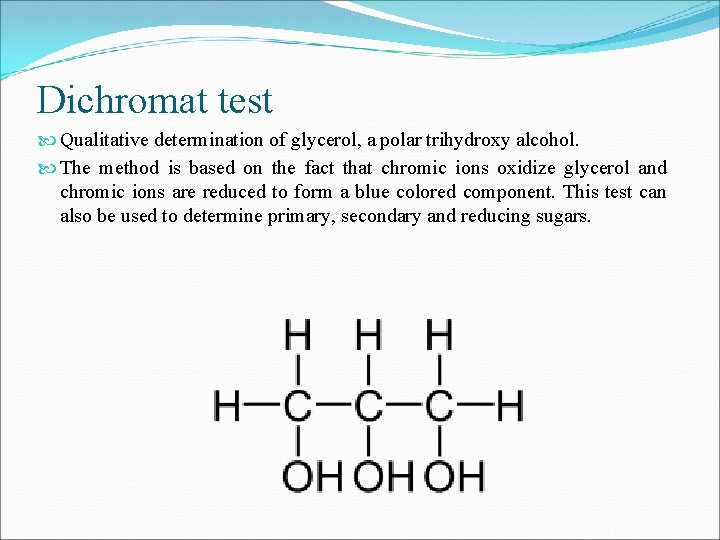Dichromat test Qualitative determination of glycerol, a polar trihydroxy alcohol. The method is based