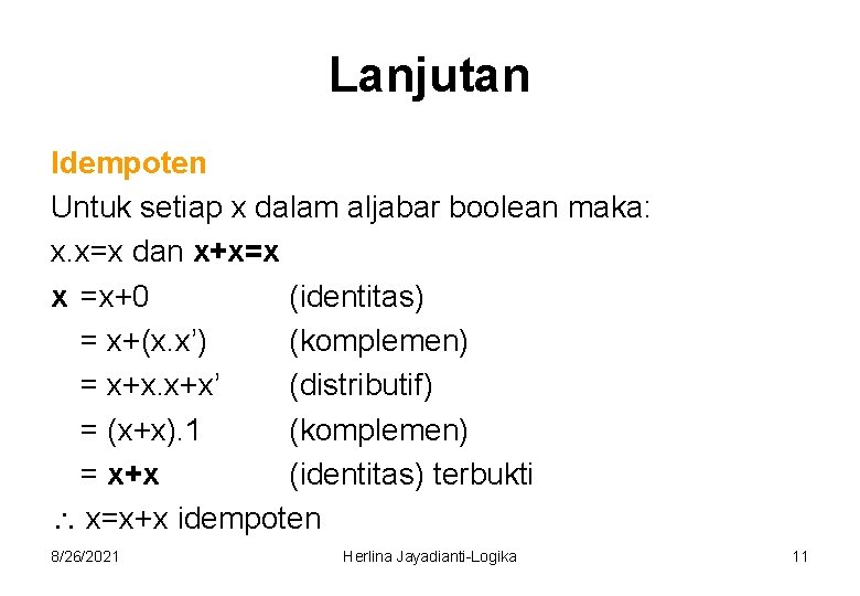 Lanjutan Idempoten Untuk setiap x dalam aljabar boolean maka: x. x=x dan x+x=x x