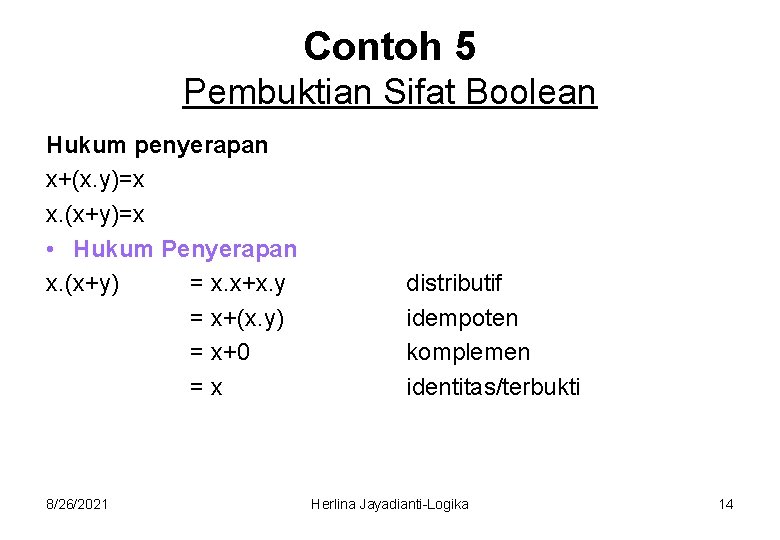 Contoh 5 Pembuktian Sifat Boolean Hukum penyerapan x+(x. y)=x x. (x+y)=x • Hukum Penyerapan