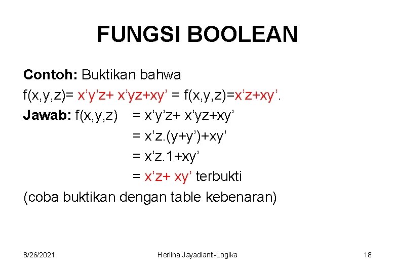 FUNGSI BOOLEAN Contoh: Buktikan bahwa f(x, y, z)= x’y’z+ x’yz+xy’ = f(x, y, z)=x’z+xy’.