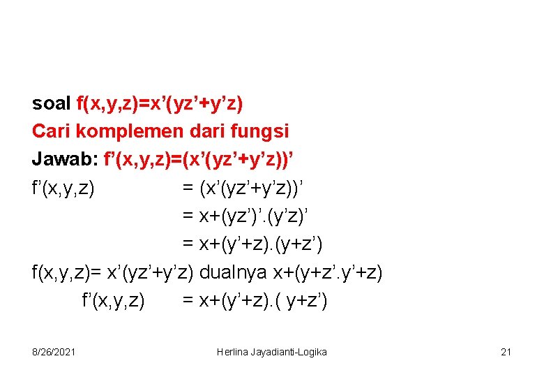 soal f(x, y, z)=x’(yz’+y’z) Cari komplemen dari fungsi Jawab: f’(x, y, z)=(x’(yz’+y’z))’ f’(x, y,