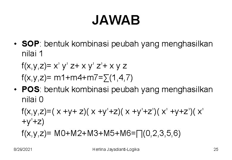 JAWAB • SOP: bentuk kombinasi peubah yang menghasilkan nilai 1 f(x, y, z)= x’