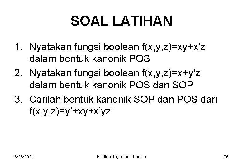 SOAL LATIHAN 1. Nyatakan fungsi boolean f(x, y, z)=xy+x’z dalam bentuk kanonik POS 2.