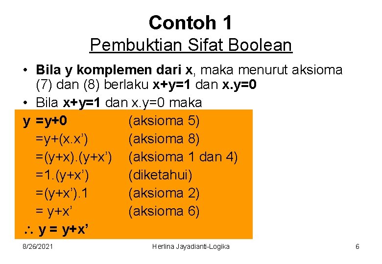 Contoh 1 Pembuktian Sifat Boolean • Bila y komplemen dari x, maka menurut aksioma