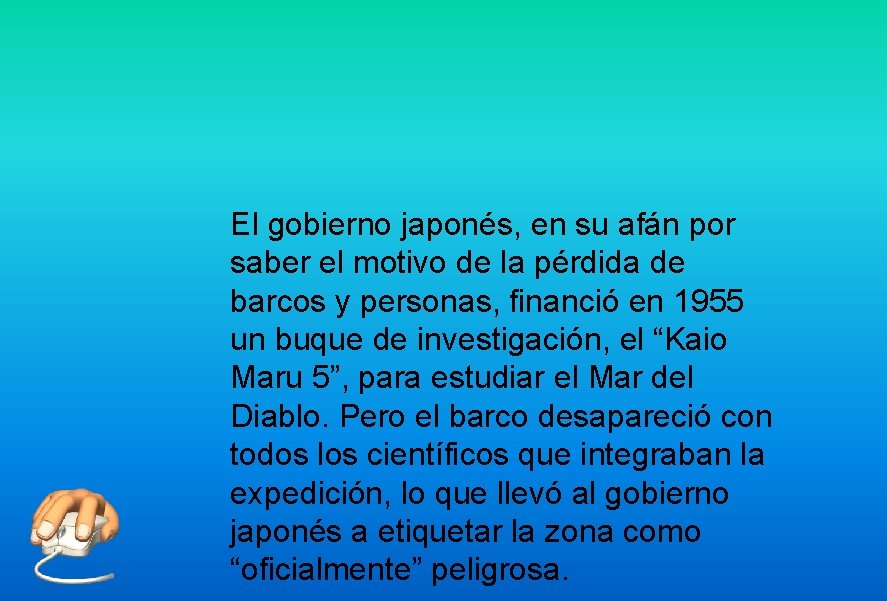 El gobierno japonés, en su afán por saber el motivo de la pérdida de