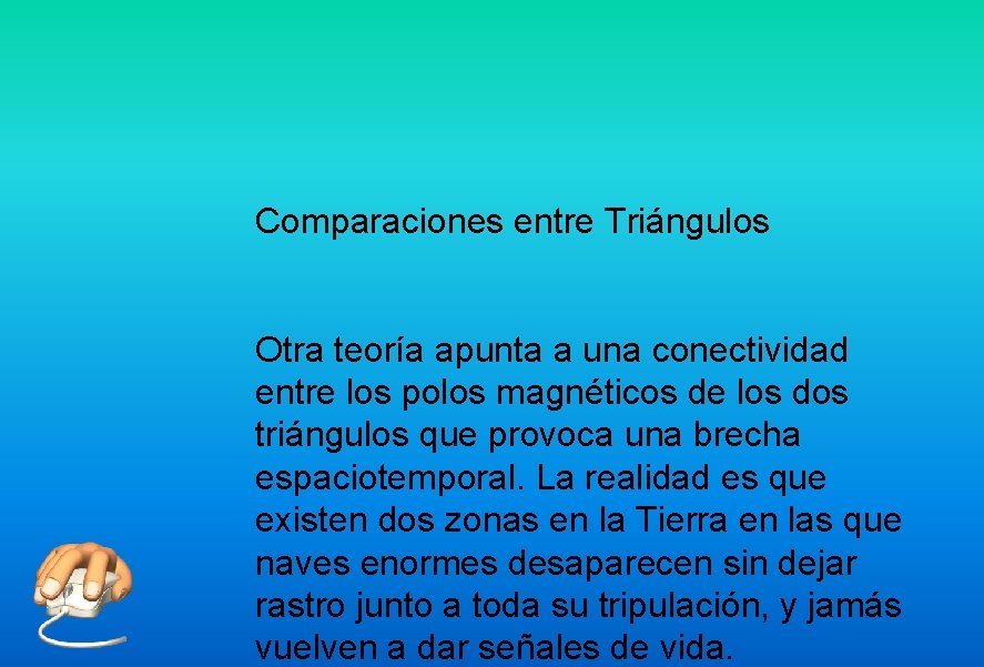 Comparaciones entre Triángulos Otra teoría apunta a una conectividad entre los polos magnéticos de