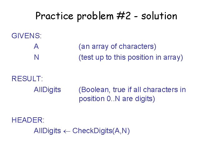 Practice problem #2 - solution GIVENS: A N RESULT: All. Digits (an array of