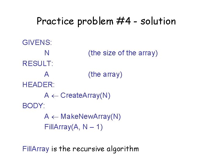 Practice problem #4 - solution GIVENS: N (the size of the array) RESULT: A
