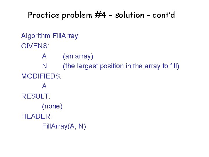 Practice problem #4 – solution – cont’d Algorithm Fill. Array GIVENS: A (an array)