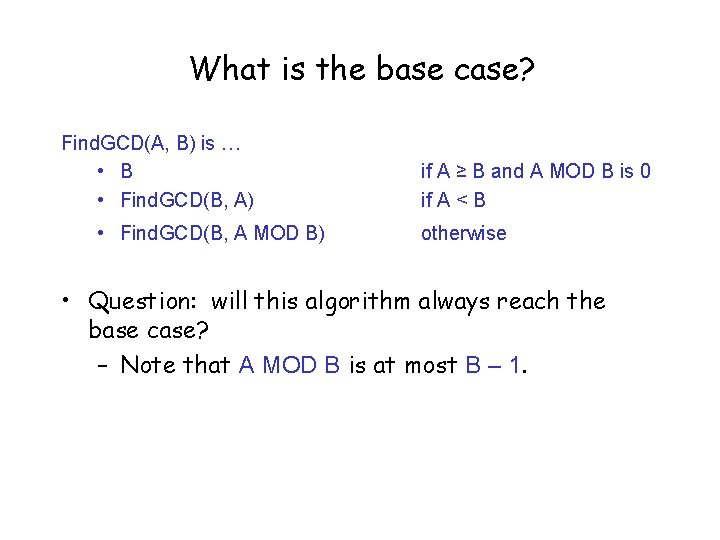 What is the base case? Find. GCD(A, B) is … • B • Find.